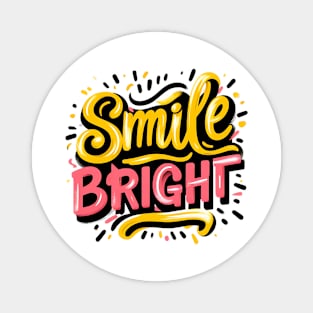 SMILE BRIGHT - TYPOGRAPHY INSPIRATIONAL QUOTES Magnet